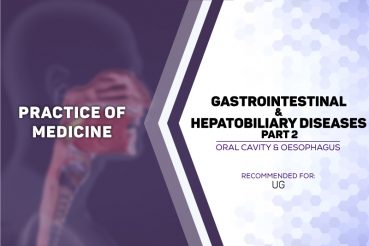 Gastointestinal & Hepatobiliary Diseases Part 2: Oral Cavity & Oesophagus